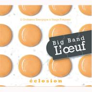 L'oeuf Big Band/Eclosion