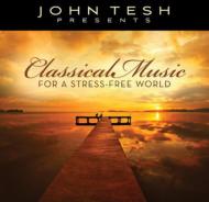 John Tesh/Classical Music For A Stress Free World