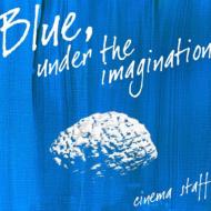 cinema staff/Blue Under The Imagination