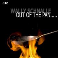 Wally Schnalle/Out Of The Pan...