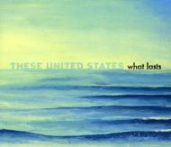 These United States/What Lasts