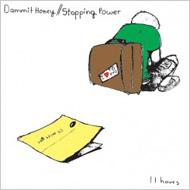 Stopping Power / Dammit Honey/11hours