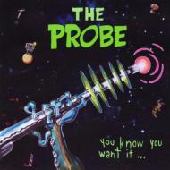 Probe/You Know You Want It