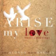 Tony Alonso / Marty Haugen/Arise My Love