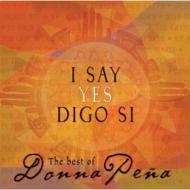 I Say Yes / Digo Si: The Best Of Donna Pena