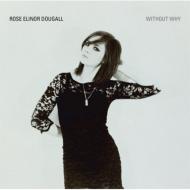 Rose Elinor Dougall/Without Why