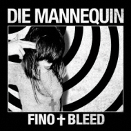 Die Mannequin/Fino + Bleed