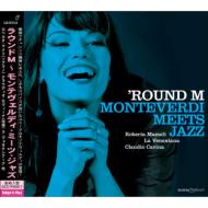 Round M -Monteverdi Meets Jazz : Cavina / La Venexiana, Mameli(S)