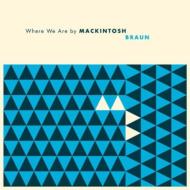 Mackintosh Braun/Where We Are