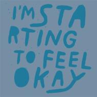 I'm Starting To Feel Okay 4
