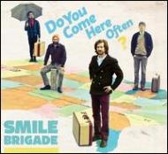 Smile Brigade/Do You Come Here Often