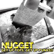 NUGGET/Get Up Pops Get Up Punks!!
