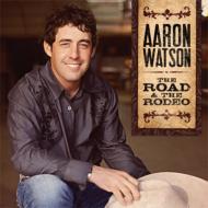 Aaron Watson/Road ＆ The Rodeo