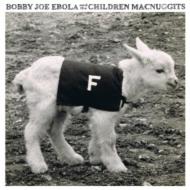 Bobby Joe Ebola  Children Macnuggits/F