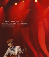 TOSHIKI KADOMATSU Performance 2009 NO TURNS 2009.11.07 (Blu-ray)