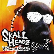 SKALL HEADZ/S Cover Of Skall!! -special Cover Edition-