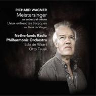 ワーグナー（1813-1883）/Die Meistersinger-an Orchestral Tribute： De Waart / Tausk / Netherlands Radio Po