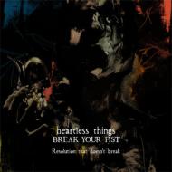 heartless things / BREAK YOUR FIST/3 On 3 Split Ep 