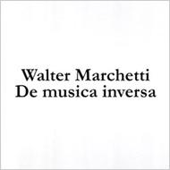Walter Marchetti/De Musica Inversa (Box)
