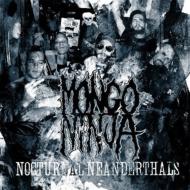 Mongo Ninja/Nocturnal Neanderthals