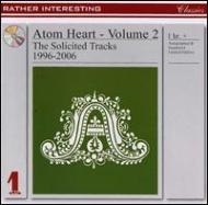 Atom Heart/Volume 2 -the Solicited Tracks 1996-2006