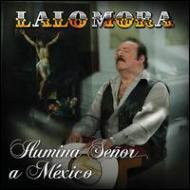 Lalo Mora/Ilumina Senor A Mexico