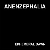 Anenzephalia/Ephemeral Dawn