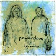 Powerdove/Be Mine (Digi)