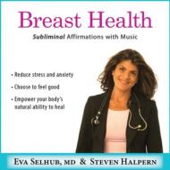 Eva Selhub Md / Steven Halpern/Breast Health Subliminal Affirmations With Music