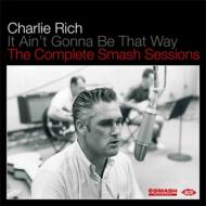 Charlie Rich/It Ain't Gonna Be That Way： The Complete Smash
