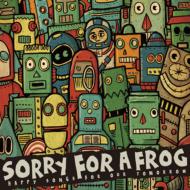 SORRY FOR A FROG/Happy Songs For Our Tomorrow