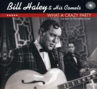 Bill Haley ＆ The Comets/What A Crazy Party： The Best Of The Decca Years