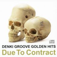 DENKI GROOVE GOLDEN HITS -Due To Contract