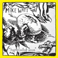 Mike Watt/Hyphenated Man