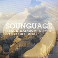 SOUNGUAGE/Black Rainbow City  Something Drink