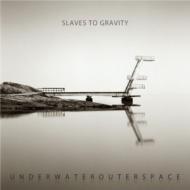 Slaves To Gravity/Underwaterouterspace