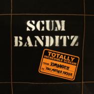 SCUM BANDITZ/Totally Incredible Scream