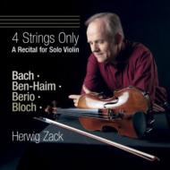 ヴァイオリン作品集/Herwig Zack： 4 Strings Only-j. s.bach Ben-haim Berio Bloch