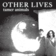 Other Lives/Tamer Animals