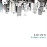 T. C SPEAKER/Good-bye My World