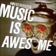 Housemeister/Music Is Awesome