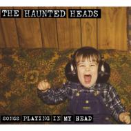 Haunted Heads/Songs Playing In My Head