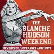 Blanche Hudson Weekend/Reverence Severance  Spite