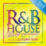 R&B HOUSE Party -Cheer Up Megamix-Mixed DJ FUMI YEAH!