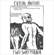 Crystal Antlers/Two-way Mirror