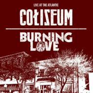 Coliseum / Burning Love/Live At The Atlantic (Ltd)