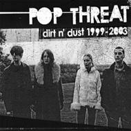 Pop Threat/Dirt N'Dust 1999-2003