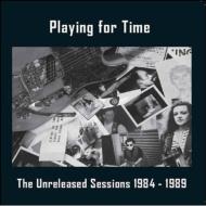 Playing For Time/Unreleased Sessions 1984-89