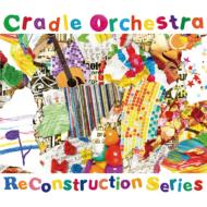 Cradle Orchestra/Reconstruction Series (Digi)