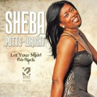 Sheba Potts Wright/Let Your Mind Go Back